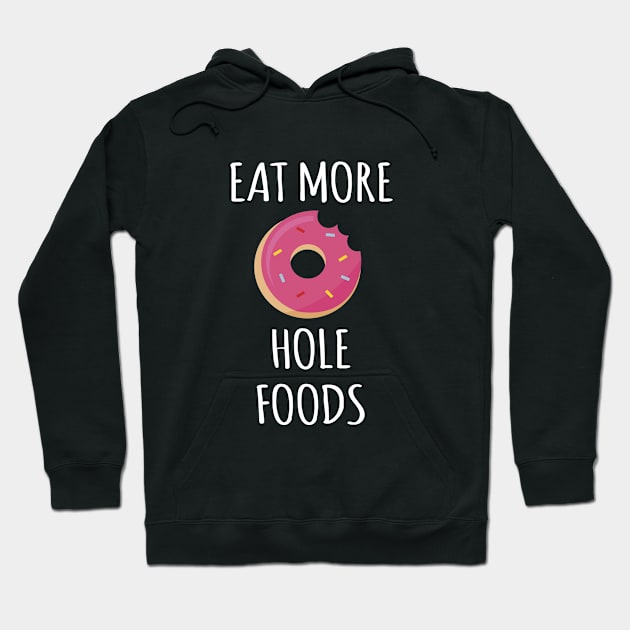 Eat More Hole Foods Hoodie by redsoldesign